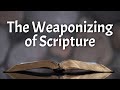 The Weaponizing of Scripture