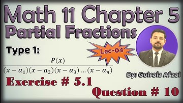Partial Fractions | Math 11 Unit 5 | Type 1 | Exercise # 5.1 | Question # 10 | Lec_04