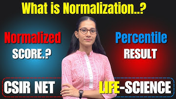 What is Normalised Score, Percentile and Normalization | CSIR-NET LIFESCIENCE DEC 2024