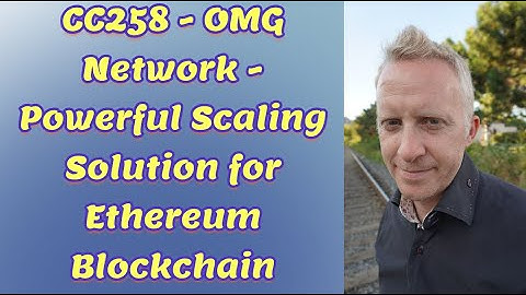 CC258 - OMG Network - Powerful Scaling Solution for Ethereum Blockchain