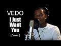 Vedo - I Just Want You Cover w-Lyrics (Echo)