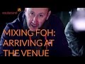 Mixing Front Of House: Arriving at the Venue - with Jon Burton & Justin Grealy