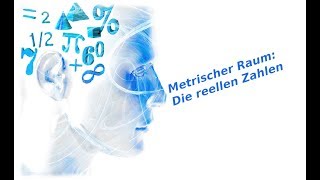 Endlich Beispiele: metrischer Raum - Die reellen Zahlen