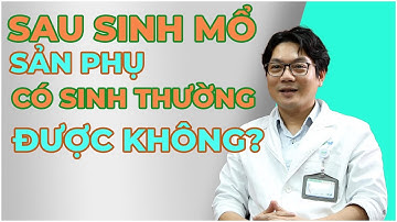 Nhiều người quan niệm rằng, sau khi sinh mổ rồi, thì mình không thể sinh thường được, đúng hay sai?