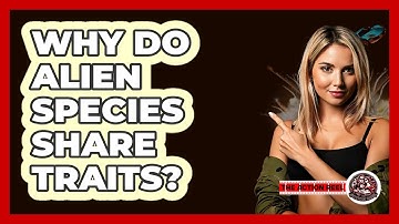Why Do Alien Species Share Traits? - The Action Reel