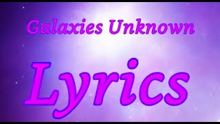 Galaxies Unknown Lyrics