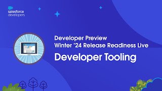 Developer Tooling: Winter ’24 Developer Preview: Release Readiness Live at Dreamforce