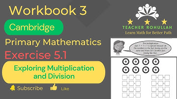 𝐄𝐱𝐞𝐫𝐜𝐢𝐬𝐞 𝟓.𝟏 | 𝐄𝐱𝐩𝐥𝐨𝐫𝐢𝐧𝐠 𝐌𝐮𝐥𝐭𝐢𝐩𝐥𝐢𝐜𝐚𝐭𝐢𝐨𝐧 𝐚𝐧𝐝 𝐃𝐢𝐯𝐢𝐬𝐢𝐨𝐧 | 𝐂𝐚𝐦𝐛𝐫𝐢𝐝𝐠𝐞 𝐏𝐫𝐢𝐦𝐚𝐫𝐲 𝐌𝐚𝐭𝐡𝐞𝐦𝐚𝐭𝐢𝐜𝐬 | 𝐖𝐨𝐫𝐤𝐛𝐨𝐨𝐤 𝟑