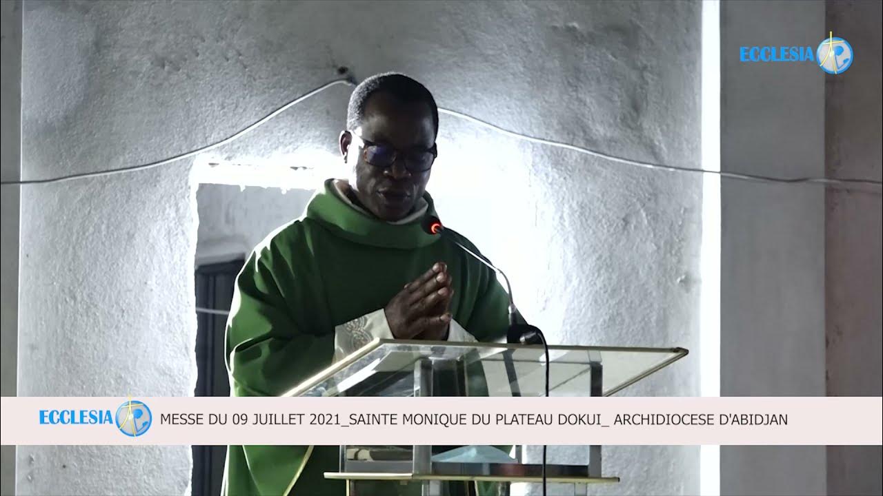 MESSE DU 09 JUILLET 2021 A LA PAROISSE SAINTE MONIQUE DU PLATEAU DOKUI