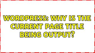 Wordpress: Why is the current page title being output?