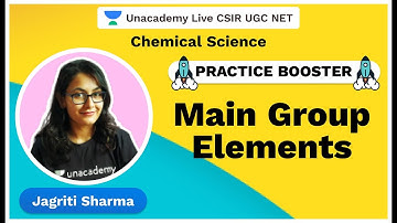 Practice Booster Series|Main Group Elements|CSIR 2020 | Chemical Science | Jagriti Sharma| Unacademy