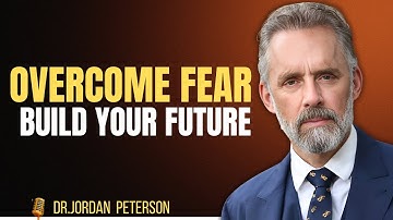 Overcome Fear and Build Your Future | JORDAN PETERSON Motivational Speech 2025
