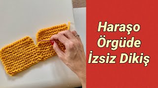 Haraşo Örgüde İzsiz Dikiş