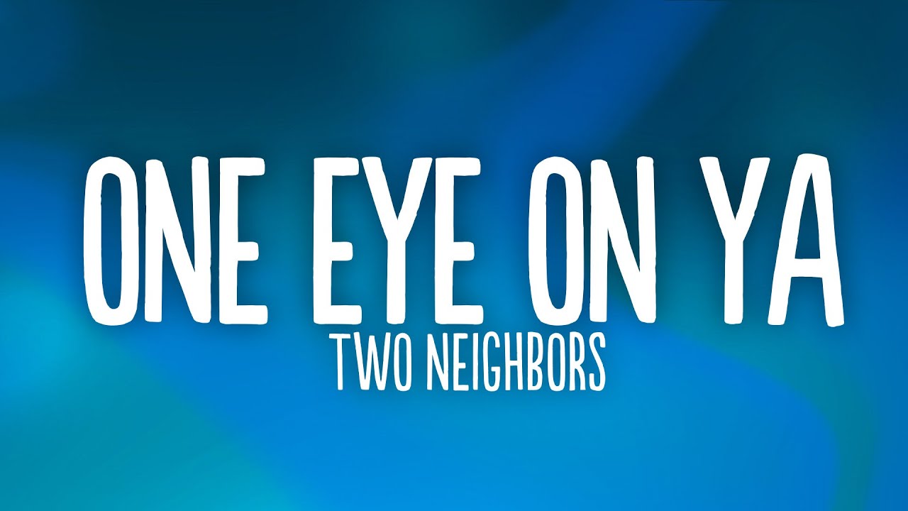 Two Neighbors - One Eye On Ya (Lyrics) [7clouds Release] 