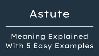 Astute Meaning in English | What Does Astute Mean? | 5 Examples in 30 Seconds