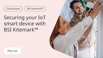 Securing your IoT smart device | BSI Kitemark certification