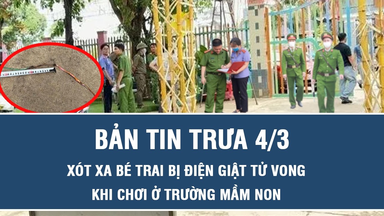 Trưa 4/3: Xót xa bé trai bị điện giật tử vong khi chơi ở trường mầm non, công an vào cuộc điều tra