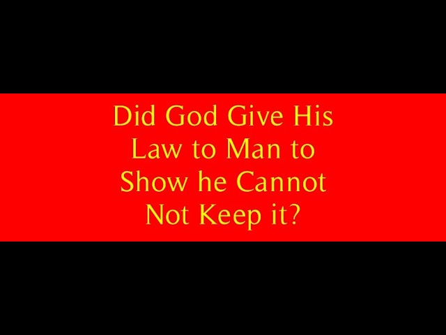 Did God Give His Law to Man to Show he Cannot Keep it?