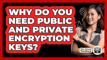 Why Do You Need Public And Private Encryption Keys?