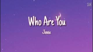 Jinnie ~ Who Are You (lyrics)