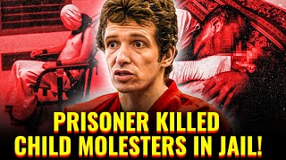 This Is Why Child Molester Got Killed In Jail