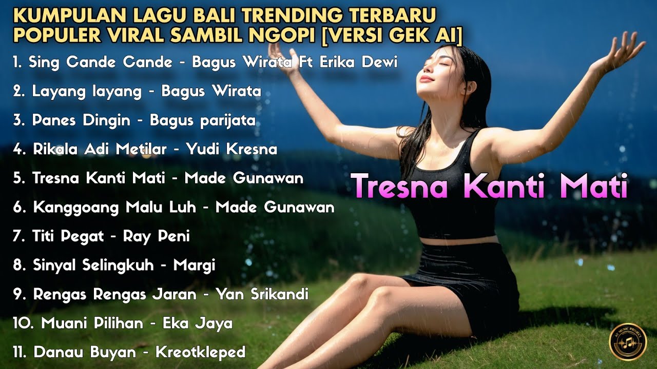 KUMPULAN LAGU BALI TRENDING TERBARU POPULER VIRAL ENAK DIDENGAR SAMBIL NGOPI [VERSI GEK AI]