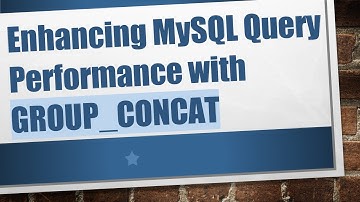 Enhancing MySQL Query Performance with GROUP_CONCAT