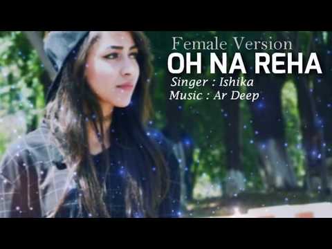 oh-na-reha-(female-version-of-oh-na-rahi)-|-ishika-|-ar-deep-|-latest-punjabi-song-2018