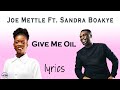 JOE METTLE - GIVE ME OIL feat. SANDRA BOAKYE-DUAH LYRICS