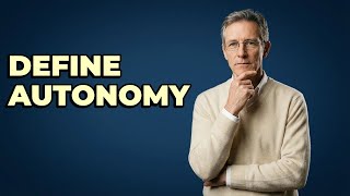 What Are The Core Principles Of Individual Autonomy?