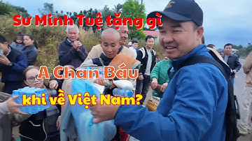 A Chan Báu được 2 cái lợi khi từ giã đoàn Thích Minh Tuệ về nước?