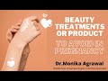 Beauty Treatments or Products to avoid in pregnancy | Dr. Monika Agrawal