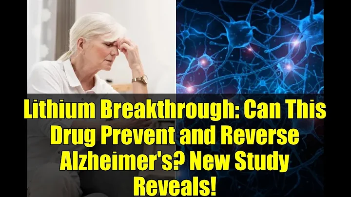 Lithium Breakthrough: Can This Drug Prevent and Reverse Alzheimer's? New Study Reveals!