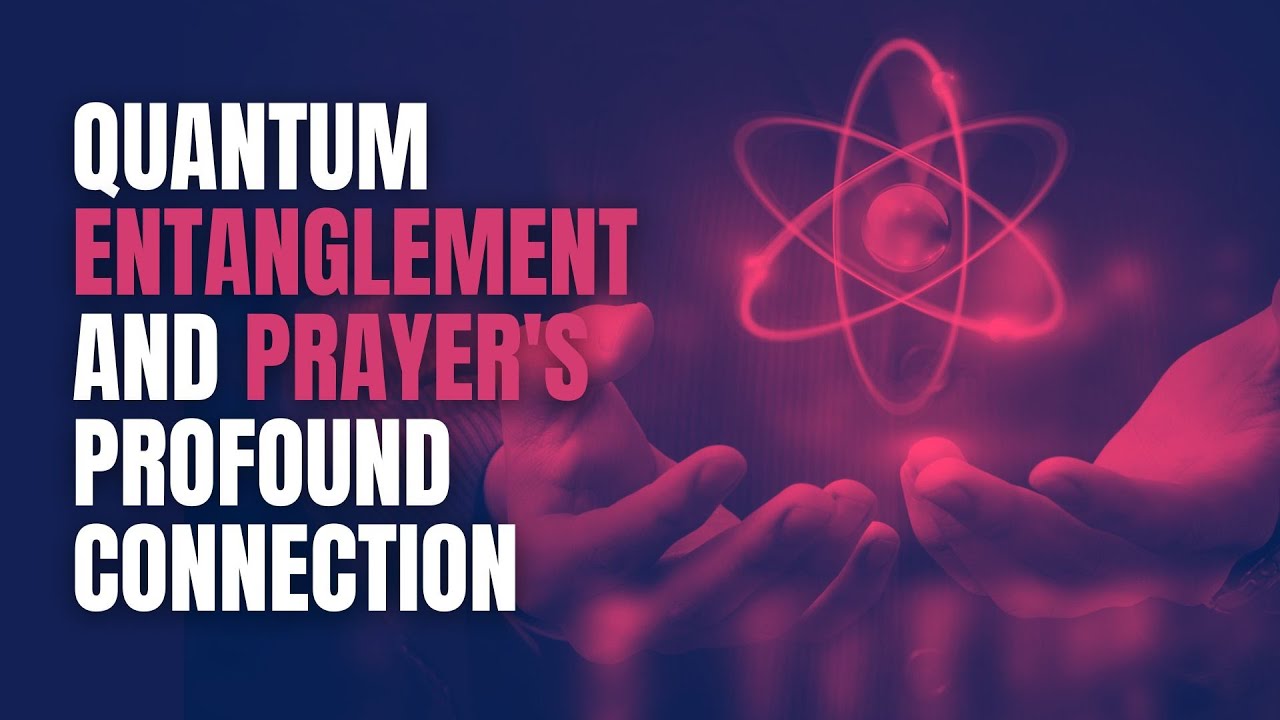 Exploring Quantum Entanglement and Prayer's Profound Connection - Clint Byars