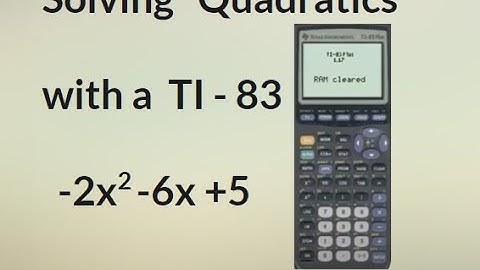 Solving Quadratic Equations Using a TI-83 or TI-84 Calculator