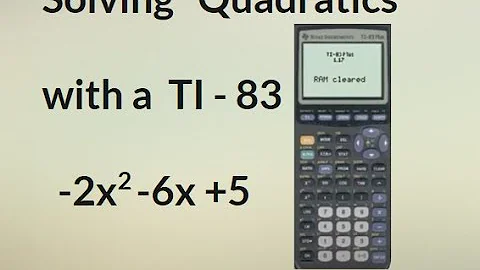 Solving Quadratic Equations Using a TI-83 or TI-84 Calculator
