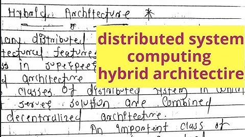 Distributed system hybrid architecture  video tutorial lecture pdf written notes example logic