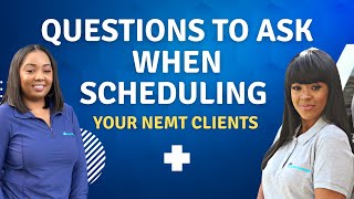 Question to Ask When Scheduling Your NEMT Clients