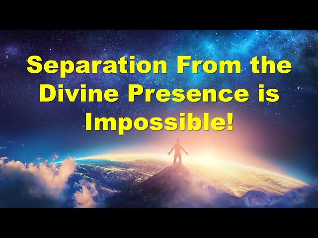 Saul Message - Separation From the Divine Presence is Impossible!