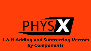 1.6.H Adding and Subtracting Vectors by Components Lecture