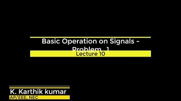 Basic operation on Signals - Independent Variables |Solved Problems| (LEC 10)
