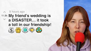 My friend’s wedding is a DISASTER… it took a toll in our friendship! | Reddit Stories