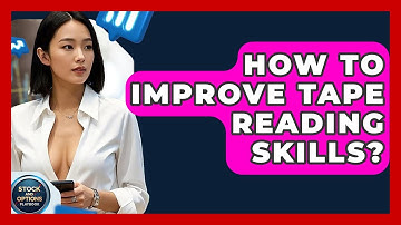 How To Improve Tape Reading Skills? - Stock and Options Playbook