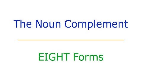 The Noun Complement: #4 The Eight Forms