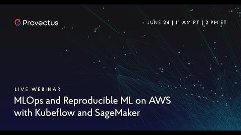 Webinar: ML Infrastructure and MLOps on AWS with Kubeflow and SageMaker