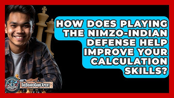 How Does Playing The Nimzo-Indian Defense Help Improve Your Calculation Skills?