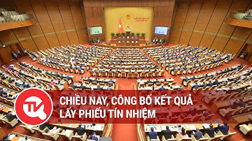 Chiều nay, công bố kết quả lấy phiếu tín nhiệm 44 người giữ các chức danh do Quốc hội bầu, phê chuẩn