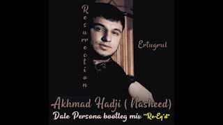 ERTUGRUL - AKHMAD HADJI NASHHEED -  DALE PERSONA (Resurrection Bootleg mix 2020  \