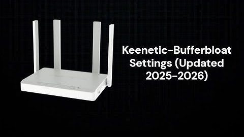 Keenetic Modem-Bufferbloat/QoS Settings (2025-2026)