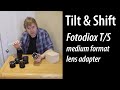 Fotodiox tilt-shift lens adapter for using medium format lenses on mirrorless cameras